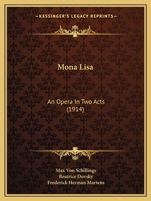 Mona Lisa: An Opera in Two Acts (1914) - Schillings, Max Von, and Martens, Frederick Herman (Translated by)