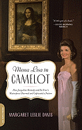 Mona Lisa in Camelot: How Jacqueline Kennedy and Da Vinci's Masterpiece Charmed and Captivated a Nation