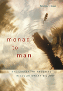 Monad to Man: The Concept of Progress in Evolutionary Biology