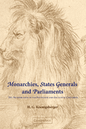 Monarchies, States Generals and Parliaments: The Netherlands in the Fifteenth and Sixteenth Centuries