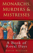 Monarchs, Murders & Mistresses: A Book of Royal Days