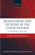 Monasteries and Patrons in the Gorze Reform: Lotharingia C.850-1000