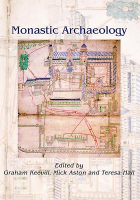 Monastic Archaeology - Keevill, Graham (Editor), and Aston, Mick (Editor), and Hall, Teresa (Editor)