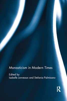Monasticism in Modern Times - Jonveaux, Isabelle (Editor), and Palmisano, Stefania (Editor)