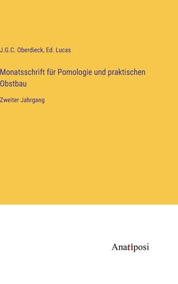 Monatsschrift f?r Pomologie und praktischen Obstbau: Zweiter Jahrgang - Oberdieck, J G C, and Lucas, Ed