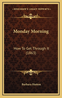 Monday Morning: How to Get Through It (1863) - Hutton, Barbara