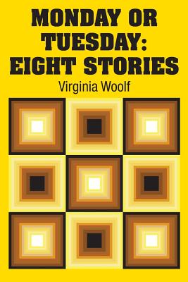 Monday or Tuesday: Eight Stories - Woolf, Virginia