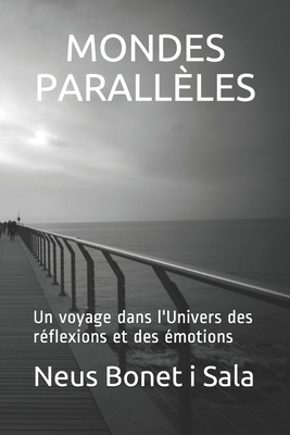 Mondes Parall?les: Un voyage dans l'Univers des r?flexions et des ?motions - Bonet I Sala, Neus (Translated by), and Fernandez Collado, Virginia (Introduction by)