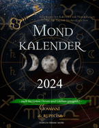 Mondkalender 2024: Astrologischer Kalender mit Mondphasen Tag f?r Tag mit Tierkreiszeichen, auch f?r Gr?ne Hexen und G?rtner geeignet