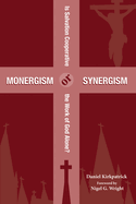 Monergism or Synergism: Is Salvation Cooperative or the Work of God Alone?