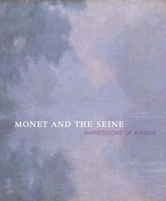 Monet and the Seine: Impressions of a River - Kessler-Aurisch, Helga, and Paul, Tanya, and Brettell, Richard R (Contributions by)