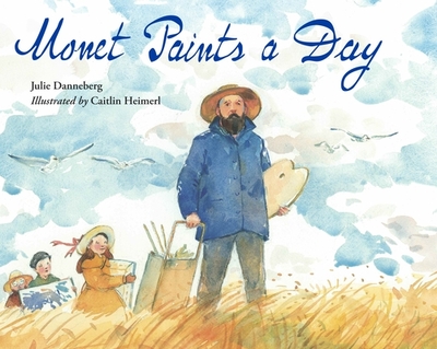Monet Paints a Day - Danneberg, Julie