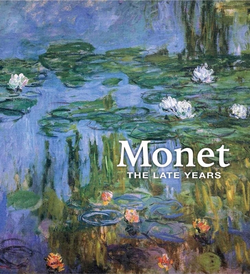 Monet: The Late Years - Shackelford, George T M, and Barry, Claire M (Contributions by), and Kelly, Simon (Contributions by)