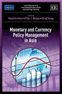 Monetary and Currency Policy Management in Asia - Kawai, Masahiro (Editor), and Morgan, Peter J. (Editor), and Takagi, Shinji (Editor)