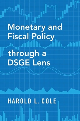 Monetary and Fiscal Policy Through a Dsge Lens - Cole, Harold L