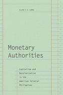 Monetary Authorities: Capitalism and Decolonization in the American Colonial Philippines