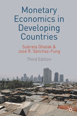 Monetary Economics in Developing Countries - Ghatak, Subrata, and Snchez-Fung, Jos R