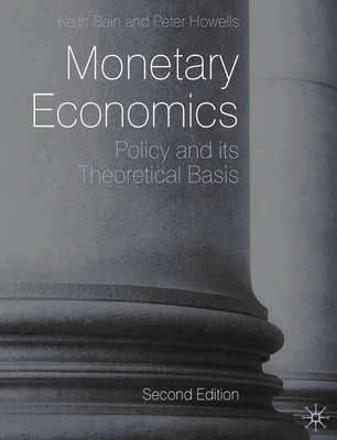 Monetary Economics: Policy and Its Theoretical Basis - Bain, Keith, Dr., and Howells, Peter