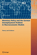 Monetary Policy and the German Unemployment Problem in Macroeconomic Models: Theory and Evidence