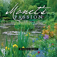 Monet's Passion: Ideas, Inspiration & Insights from the Painter's Gardens