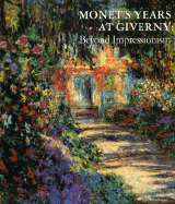 Monet's Years at Giverny: Beyond Impressionism