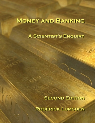 Money and Banking: A Scientist's Enquiry - Lumsden, Roderick