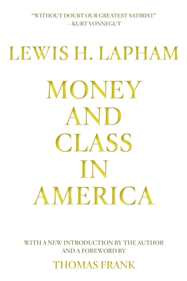Money and Class in America - Lapham, Lewis, and Frank, Thomas (Introduction by)