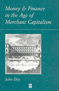 Money and Finance in the Age of Merchant Capitalism 1200-1800 - Day, John