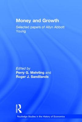 Money and Growth: Selected Papers of Allyn Abbott Young - Mehrling, Perry G (Editor), and Sandilands, Roger J (Editor)