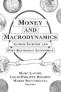 Money and Macrodynamics: Alfred Eichner and Post-Keynesian Economics