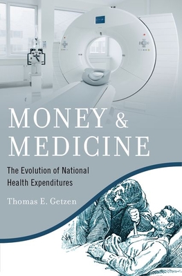 Money and Medicine: The Evolution of National Health Expenditures - Getzen, Thomas E
