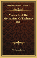 Money and the Mechanism of Exchange (1883)