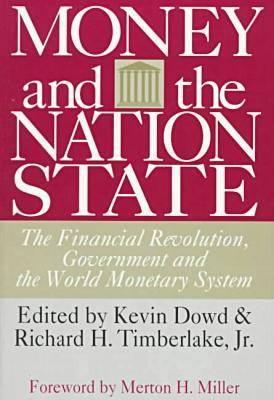 Money and the Nation State: The Financial Revolution, Government and the World Monetary System - Dowd, Kevin