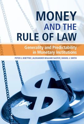 Money and the Rule of Law - Boettke, Peter J, and Salter, Alexander William, and Smith, Daniel J