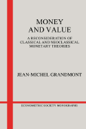 Money and Value: A Reconsideration of Classical and Neoclassical Monetary Economics - Grandmont, Jean-Michel