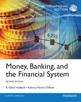 Money, Banking and the Financial System: International Edition - Hubbard, Glenn, and O'Brien, Anthony