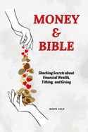 Money & Bible: Shocking Secrets about Financial Wealth, Tithing, and Giving