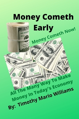 Money Cometh Early: Money Cometh Now! - Williams, Timothy