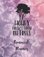 Money Doesn't Grow On Trees Financial Planner: Budget Planner with debt tracker, savings, goals, monthly budget, weekly spending