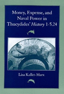Money, Expense, and Naval Power in Thucydides'"history" 1-5.24