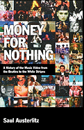 Money for Nothing: A History of the Music Video from the Beatles to the White Stripes - Austerlitz, Saul