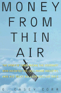 Money from Thin Air: The Story of Craig McCaw, the Visionary Who Invented the Cell Phone Industry, and His Next Billion-Dollar Idea - Corr, O Casey