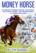 Money Horse: Written by Bookmaker turned professional punter Tim Russell