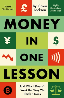 Money in One Lesson: And Why it Doesn't Work the Way We Think it Does - Jackson, Gavin