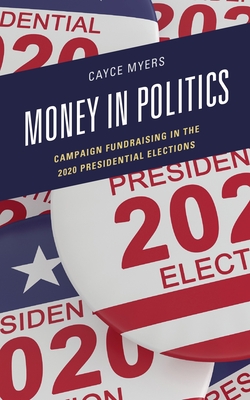 Money in Politics: Campaign Fundraising in the 2020 Presidential Election - Myers, Cayce
