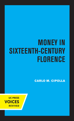 Money in Sixteenth-Century Florence - Cipolla, Carlo M