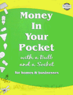 Money in Your Pocket: With a Bulb and a Socket for Homes & Businesses