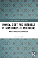 Money, Interest and Debt in Monotheistic Religions: An Etymological Approach