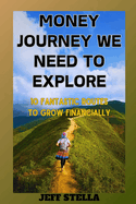 Money Journey We Need to Explore: 10 fantastic routes to grow financially