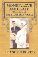 Money, Love and Kate: Together With the Story of a Nickel